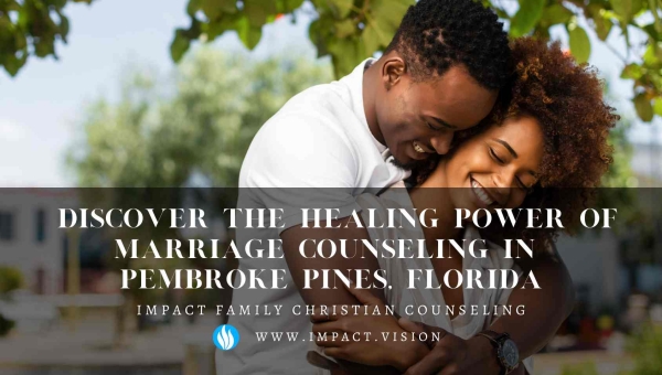  Discover the Healing Power of Marriage Counseling in Pembroke Pines, Florida